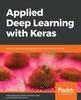 Книга Applied Deep Learning with Keras : Solve Complex Real-life Problems with the Simplicity of Keras