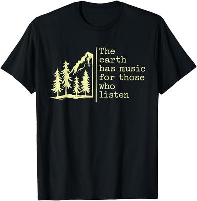 The Earth Has Music For Those Who Listen Nature Mountain T-Shirt
