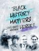 The Black History Matters : Civil Rights Movement Heroes : 1 Book