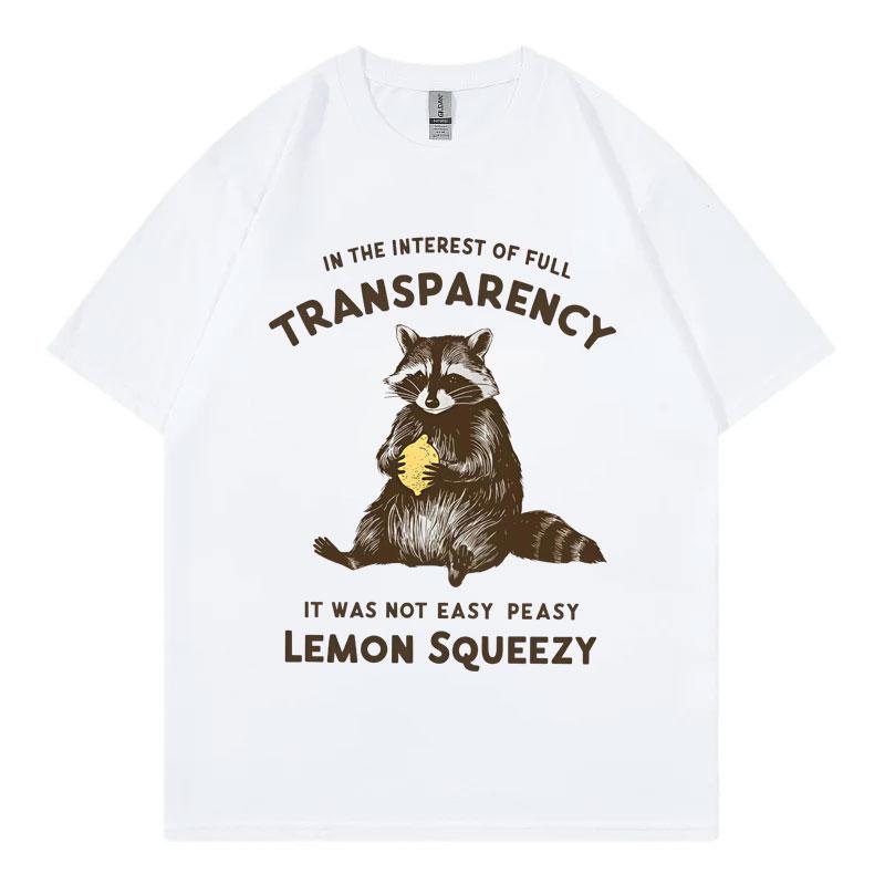 In The Interest Of Full Transparency It Was Not Easy Peasy Lemon Squeezy Funny Racoon Meme Tshirt Unisex Retro Fashion T Shirt