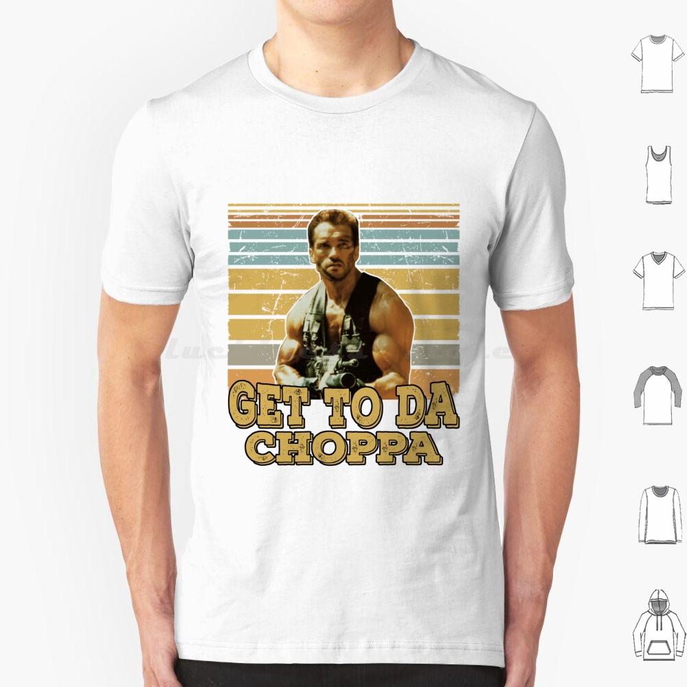 Get To Da Choppa T Shirt Men Women Kids 6xl Get To Da Choppa Arnold Schwarzenegger Arnold Movie Schwarzenegger Funny Retro