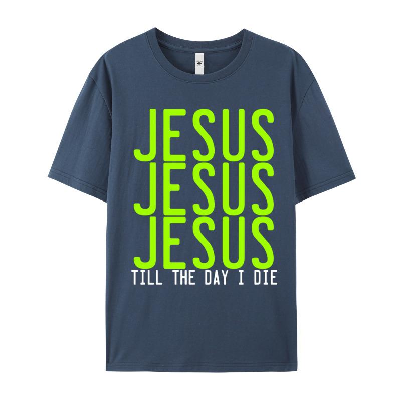 Jesus Jesus Jesus Till The Crew Neck T Shirts Lovers Day Casual Tops Tees Short Sleeve Hip Hop 100 Cotton Tshirts Unisexs