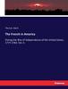 Книга The French In America : During the War of Independence of the United States, 1777-1783: Vol. II.