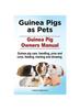 Книга Guinea Pigs As Pets. Guinea Pig Owners Manual. Guinea Pig Care, Handling, Pros and Cons, Feeding, Training and Showing.