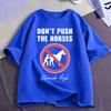 Dont Push The Horses Funny Meme T Shirt Unisexs Clothing Fashion High Quality Cotton Oversized Short Sleeve Tshirts Streetwear