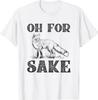Oh For Fox Sake T-Shirt