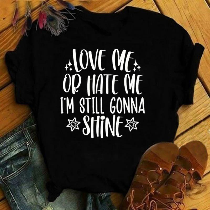Love Me Or Hate Me I'M Still Gonna Shine Printing T Shirt Men Women T-Shirt Harajuku T-Shirt Unisex Fashion Summer Tops