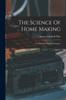 Книга The Science Of Home Making : A Textbook In Home Economics