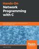 The Hands-On Network Programming with C : Learn Socket Programming In C and Write Secure and Optimized Network Code Book