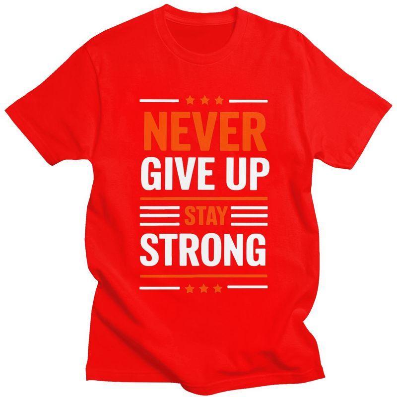 Custom Trendy Stay Strong Never Give Up T Shirt Men 100 Cotton Tshirt Leisure Tees Fashion Tshirts