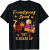 Friendsgiving Squad Get Flocked Up Thanksgiving T-Shirt