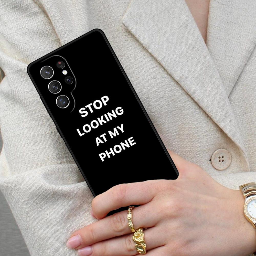 Stop looking at my phone Cell Phone Case for Samsung Galaxy S26 Ultra S25 S24 S23 S22 S21 S20 Note10 Cover