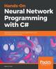 Книга Hands-On Neural Network Programming with C# : Add Powerful Neural Network Capabilities To Your C# Enterprise Applications