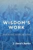 Книга Wisdom's Work : Essays On Ethics, Vocation, and Culture