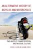 Книга An Alternative History of Bicycles and Motorcycles : Two-Wheeled Transportation and Material Culture