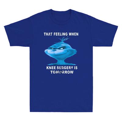 That Feeling When Knee Surgery Is Tomorrow Funny Meme Saying Retro Unisexs Tshirt