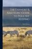 Книга The Farmers' & Amateurs' Guide To Poultry Keeping