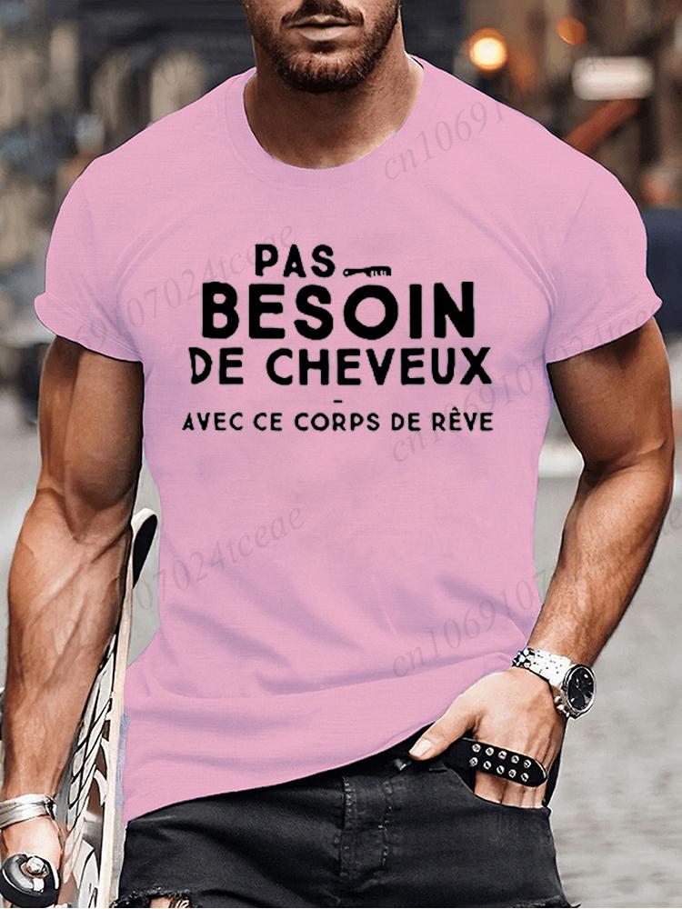 No Need for Hair with This Dream Body T Shirt Funny Birthday Gift Funny Brother Dad Humor Homme Tshirt French Men's Tee Tops