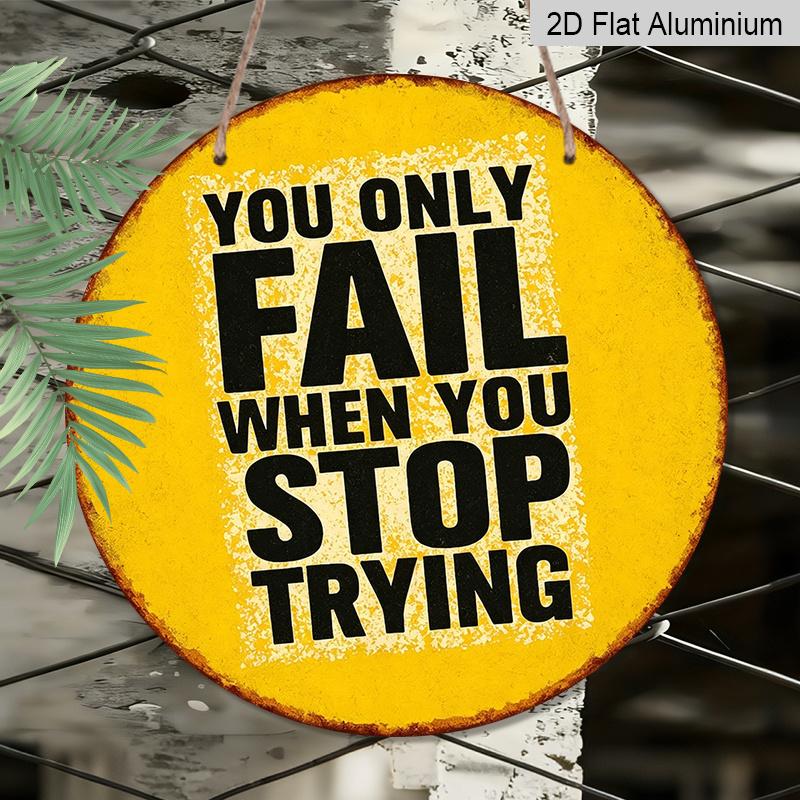 2D Flat, 1pc Round Aluminum Hanging Sign - "You Only Fail When You Stop Trying" Inspirational Quote Metal Wall Art, Vintage Yellow & Black Distressed