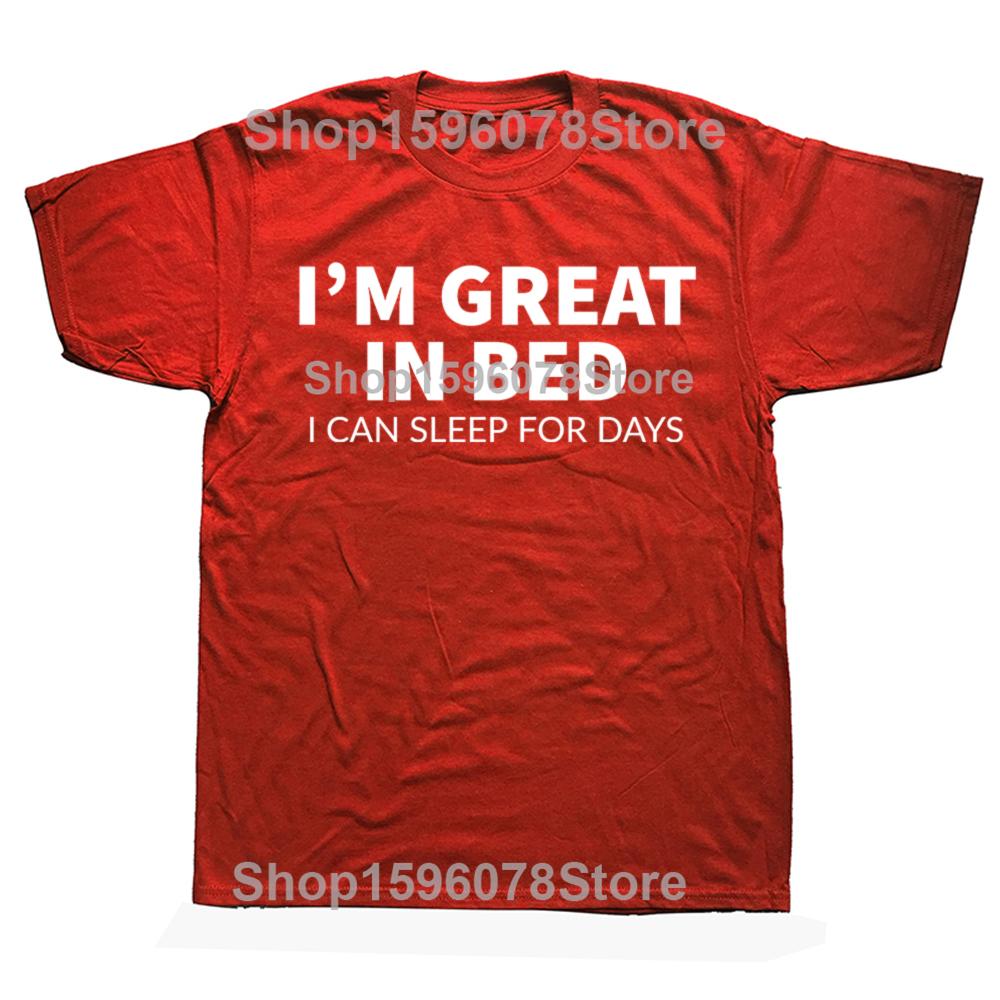 Funny Great In Bed Sleep for Days Graphic T Shirt Men Women Cotton Humor Streetwear Tee Shirt Short Sleeve Unisex Loose Clothing