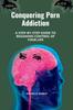Книга Conquering Porn Addiction : A Step-by-Step Guide To Regaining Control of Your Life