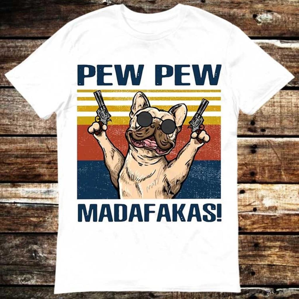 Pew Pew Madafakas Dog Buldog Pug Pet Lover T Shirt Meme Gift Shirt Funny Tee Vintage Style Aesthetic Unisex Gamer Cult Movie Music 6006