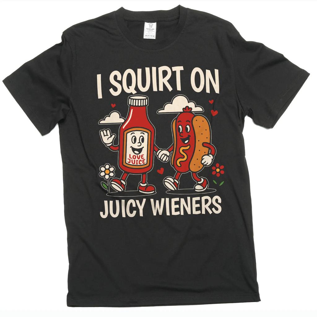 funny offensive adult humor double meaning T-shirt I squirt on Juicy wieners Tee