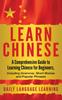 Книга Learn Chinese : A Comprehensive Guide To Learning Chinese for Beginners, Including Grammar, Short Stories and Popular Phrases