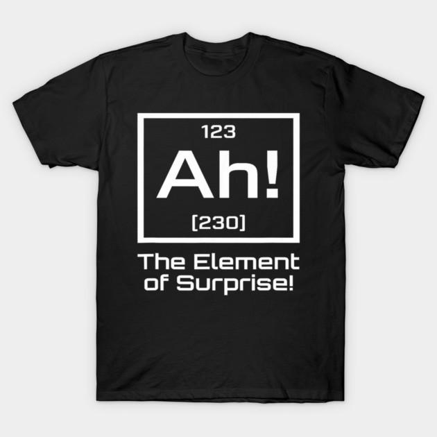 Ah The Element of Surprise Funny‑Meme‑Slogan Unisex Cotton T‑Shirt
