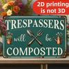 Tin Sign TRESPASSERS Will Be COMPOSTED D Printing Rustic Garden Wall Art Vintage Metal Plaque with Flowers Pots Tools Funny War