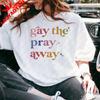 Gay The Pray Away TShirt Lgbtq Pride Shirt Sassy Pride Stateunisext Tee Unisex Unisex Fashion Crewneck Cotton Tshirt Streetwear