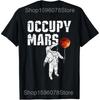 Funny Occupy Mars Astronomy Space Explorer T Shirts Men Cotton Humor Streetwear Tee Shirt Short Sleeve Unisex Loose Clothing