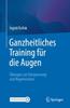 The Ganzheitliches Training Fur Die Augen : Ubungen Zur Entspannung Und Regeneration Book