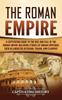 Книга The Roman Empire by Captivating History - Hardback
