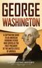 Книга George Washington : A Captivating Guide To an American Founding Father Who Served As the First President of the United States of America