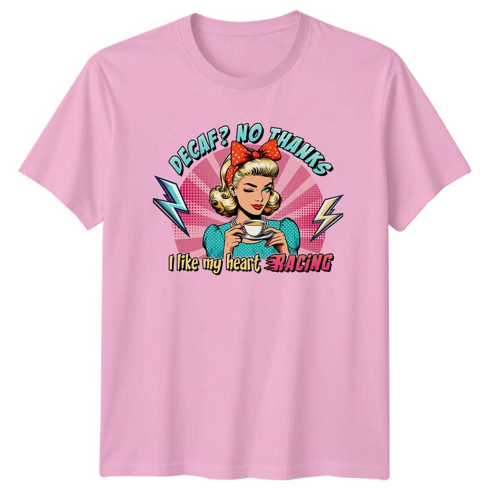 Decaf No Thanks Coffee Unisexs TShirt Unisexs Tee I Like My Heart Racing Graphic