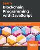 Книга Learn Blockchain Programming with JavaScript : Build Your Very Own Blockchain and Decentralized Network with JavaScript and Node.js