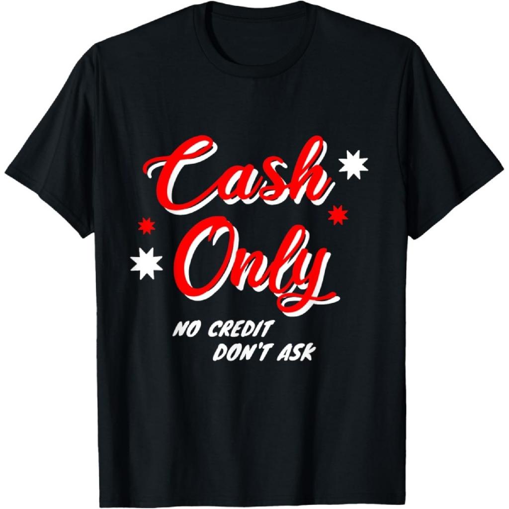 CASH ONLY NO CREDIT DON'T ASK T-Shirt