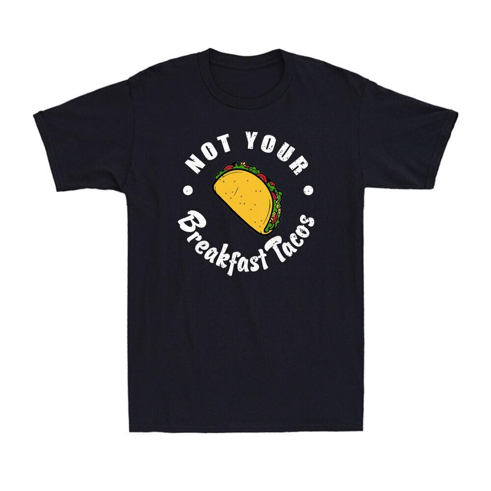 Not Your Breakfast Taco We Are Not Tacos Mexican Breakfast Taco Saying T-Shirt