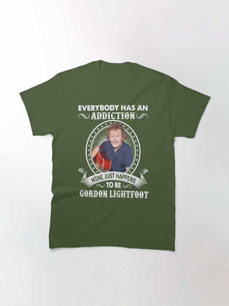 Gordon Lightfoot Mens Womens Everybody Has An Addiction Mine Just Happens To Be Gordon Lightfoot Funny Fans Classic T-Shirt