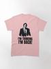 John Wick I'm thinking I'm back. Classic T-Shirt