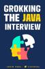 Книга Grokking the Java Interview : Prepare for Java Interview by Learning Essential Core Java Concepts and APIs