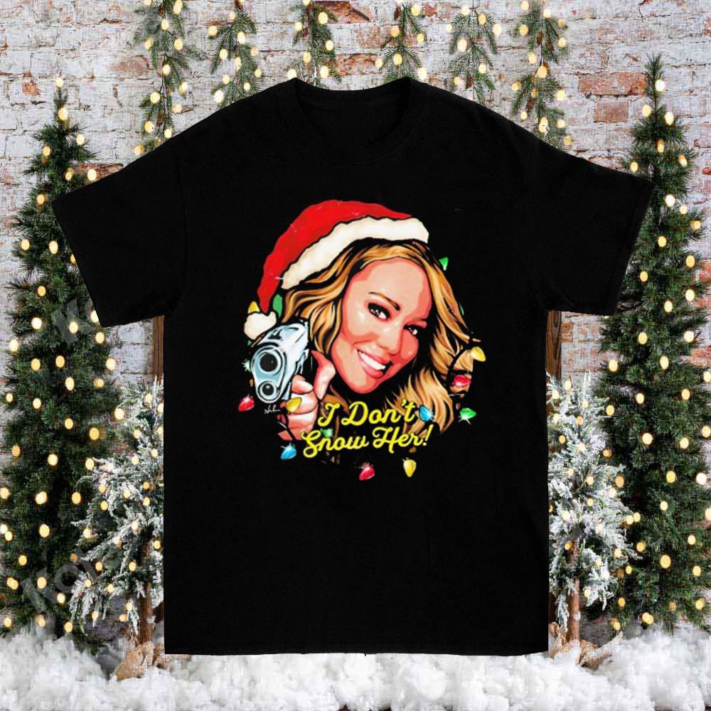 Mariah Carey I Don#039;t Snow Her TShirt Christmas Gift For Friend All Sizes NA004 Unisex T-Shirt