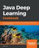 Книга Java Deep Learning Cookbook : Train Neural Networks for Classification, NLP, and Reinforcement Learning Using Deeplearning4j