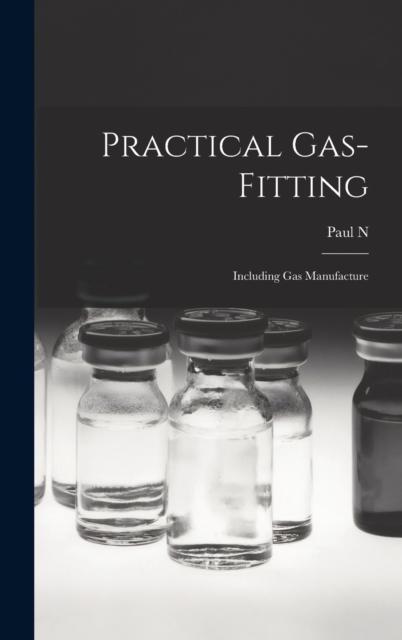 Книга Practical Gas-fitting; Including Gas Manufacture