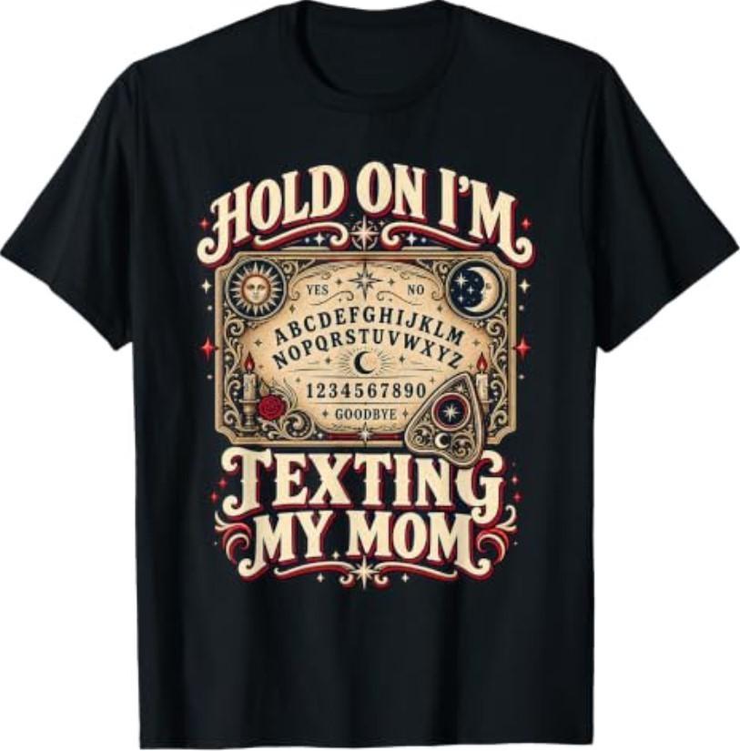 Hold On Im Texting My Mom Ouija Board Funny Halloween Mother T-Shirt