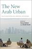 Книга The New Arab Urban : Gulf Cities of Wealth, Ambition, and Distress