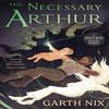 The Necessary Arthur by Garth Nix Paperback Book 9781913603441
