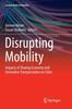 The Disrupting Mobility : Impacts of Sharing Economy and Innovative Transportation On Cities Book
