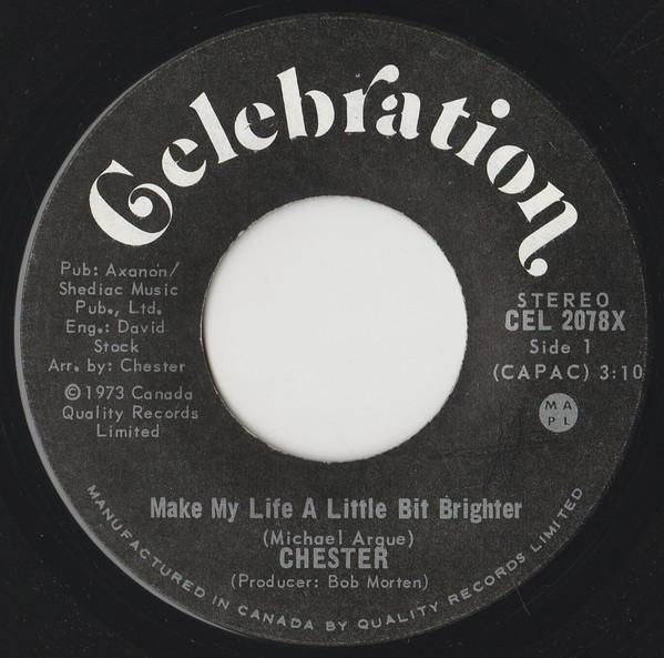 7inch Record CHESTER - Make My Life A Little Bit Brighter CEL2078X Celebration 1973 Canada Rock Used